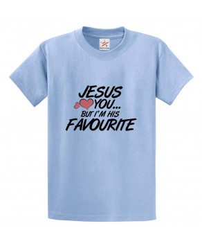 Jesus Loves You But I Am His Favourite Classic Unisex Kids and Adults T-Shirt